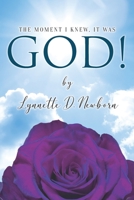 THE MOMENT I KNEW IT WAS GOD! null Book Cover