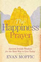 The Happiness Prayer: Ancient Jewish Wisdom for the Best Way to Live Today 1478918063 Book Cover