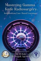 ""Mastering Gamma Knife Radiosurgery: Insights from Case- Based Learnings "" B0F91SGGPR Book Cover