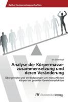 Analyse der Körpermassezusammensetzung und deren Veränderung: Übergewicht und Veränderungen am menschlichen Körper bei gezielter Gewichtsreduktion 3639471709 Book Cover