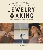The Metalsmith Society's Guide to Jewelry Making: Foolproof Methods for Artisan Soldered Accessories 1645675866 Book Cover