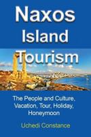 Naxos Island Tourism: The People and Culture, Vacation, Tour, Holiday, Honeymoon 198515174X Book Cover