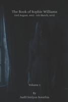 The Book of Sophie Williams (3rd August, 1852 - 5th March, 1872): Volume I B0FPBC9PJT Book Cover