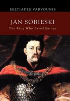 Jan Sobieski: The King Who Saved Europe 1462880800 Book Cover