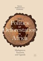 The Politics of Deforestation in Africa: Madagascar, Tanzania, and Uganda 3030083012 Book Cover