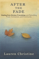 After the Fade: Healing from Broken Friendships and Rebuilding Trust, Connection, and Community (When Friendships Fade) B0FLXDB5C3 Book Cover