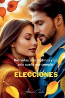 Elecciones: Dos vidas, dos destinos y un solo sueño por cumplir (Spanish Edition) 6501318572 Book Cover