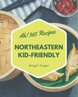 Ah! 365 Northeastern Kid-Friendly Recipes: Greatest Northeastern Kid-Friendly Cookbook of All Time B08GFVLB7B Book Cover