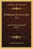 El Infierno De Los Celos V3: Novela De Costumbres (1887) 1168452880 Book Cover