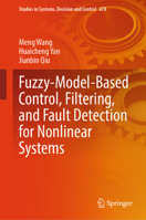 Control, Filtering and Fault Detection of Fuzzy-Model-Based Control Systems (Studies in Systems, Decision and Control, 678) 9819206693 Book Cover