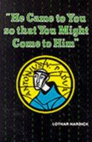 He Came to You So That You Might Come to Him: The Life and Teaching of St. Anthony of Padua 0819909548 Book Cover