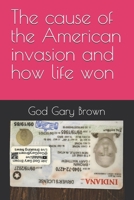 The cause of the American invasion and how life won B0G7WZ468J Book Cover