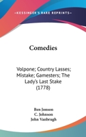 Comedies: Volpone; Country Lasses; Mistake; Gamesters; The Lady's Last Stake (1778) 0548793239 Book Cover