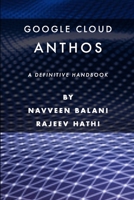 Google Cloud Anthos: A Definitive Handbook B09NT99G52 Book Cover