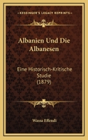 Albanien Und Die Albanesen: Eine Historisch Kritische Studie 1160296006 Book Cover
