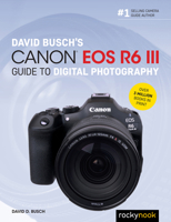 David Busch's Canon EOS R6 III Guide to Digital Photography (The David Busch Camera Guide Series) B0G48JV87K Book Cover