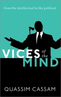 Vices of the Mind: From the Intellectual to the Political 0192897152 Book Cover