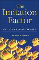 The Imitation Factor: Evolution Beyond The Gene 0684864533 Book Cover