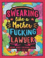 Swearing Like a Motherfucking Lawyer: Swear Word Coloring Book for Adults with Funny Law Cussing 1080844821 Book Cover