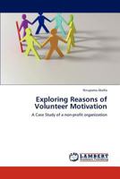 Exploring Reasons of Volunteer Motivation: A Case Study of a non-profit organization 3845433663 Book Cover