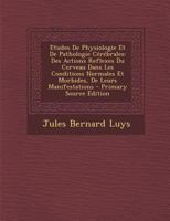 Etudes de Physiologie Et de Pathologie C�r�brales: Des Actions Reflexes Du Cerveau Dans Les Conditions Normales Et Morbides, de Leurs Manifestations 1294003763 Book Cover