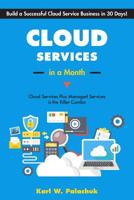 Cloud Services in a Month: Build a Successful Cloud Service Business in 30 Days 1942115547 Book Cover