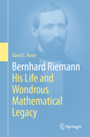 Bernhard Riemann: His Life and Wondrous Mathematical Legacy 3032254566 Book Cover