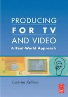 Producing for TV and Video: A Real-World Approach 0240806239 Book Cover