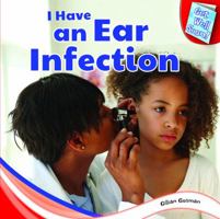 I Have an Ear Infection 1448874130 Book Cover