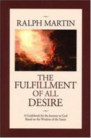 The Fulfillment of All Desire: A Guidebook for the Journey to God Based on the Wisdom of the Saints 1931018367 Book Cover