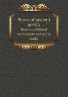 Pieces Of Ancient Poetry: From Unpublished Manuscripts And Scarce Books 1164840312 Book Cover