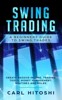 Swing Trading: A Beginners Guide to Swing Trades - Create Passive Income, Trading Tools, Money Management, Routines and Rules: Learn How to Become a Successful Trader For A Living 1073529479 Book Cover