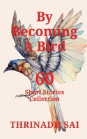 By Becoming a Bird B0BCZ9WN61 Book Cover