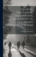 Quarto-Centennial Celebration, University of Colorado, November 13, 14 And 1022065025 Book Cover