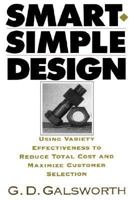 Smart Simple Design: Using Variety Effectiveness to Reduce Total Cost and Maximize Customer Selection 0939246627 Book Cover