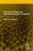 Economic Policy and Industrial Growth in Pakistan 1041249837 Book Cover
