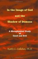 In the Image of God and the Shadow of Demons: A Metaphysical Study of Good and Evil 1412017513 Book Cover