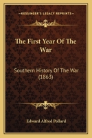 The First Year Of The War: Southern History Of The War (1863) 1492312045 Book Cover