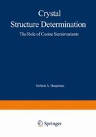 Crystal Structure Determination: The Role of the Cosine Seminvariants 1468499564 Book Cover