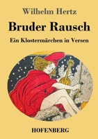 Bruder Rausch: Ein Klostermärchen in Versen 374374550X Book Cover