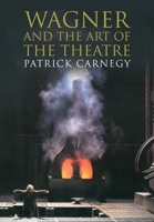 Wagner and the Art of the Theatre 0300106955 Book Cover