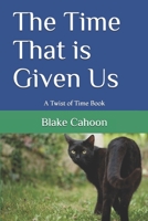 The Time That is Given Us: A Twist of Time Book 1082758167 Book Cover