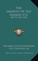 The Growth Of The Nation V12: 1809 To 1837 116513280X Book Cover