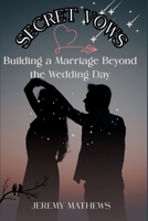 Secret Vows: Building Marriage Beyond The Wedding Day B0FTMGML4F Book Cover