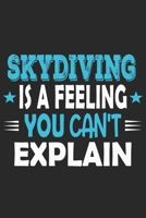 Skydiving Is A Feeling You Can't Explain: Funny Cool Skydiving Journal | Notebook | Workbook | Diary | Planner-6x9 - 120 Dot Grid Pages With An ... Skydivers, Skysurfers, Skysurfing Instructors 1695254287 Book Cover