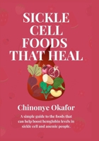 Sickle Cell Foods That Heal: A simple guide to the foods that can help boost hemoglobin levels in sickle cell and anemic patients. B0FPGTDBJ1 Book Cover