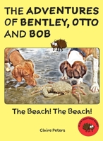 The Adventures of Bentley, Otto and Bob: The Beach! The Beach! 1916194524 Book Cover