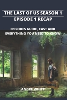 The Last Of Us Season 1, Episode 1 Recap: Episodes Guide, Cast And Everything You Need To Know B0BT6WVV9W Book Cover