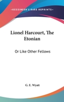 Lionel Harcourt, The Etonian: Or Like Other Fellows 0548325383 Book Cover