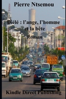 Diélé: l'ange, l'homme et la bête: Roman 1094700223 Book Cover